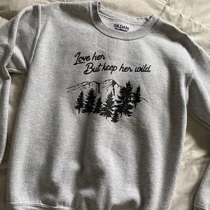 “Love her but leave her wild” sweatshirt